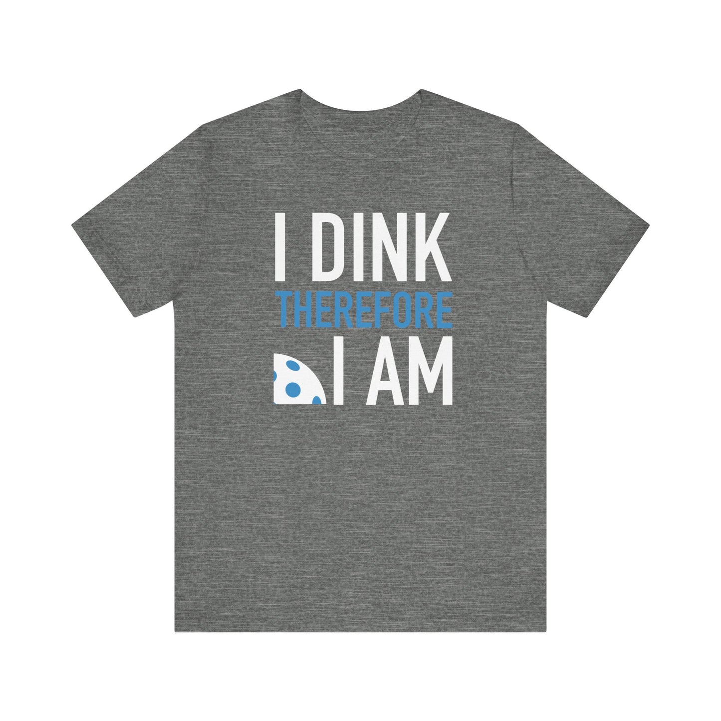 I DINK therefore I AM T-Shirt, Bella+Canvas 3001