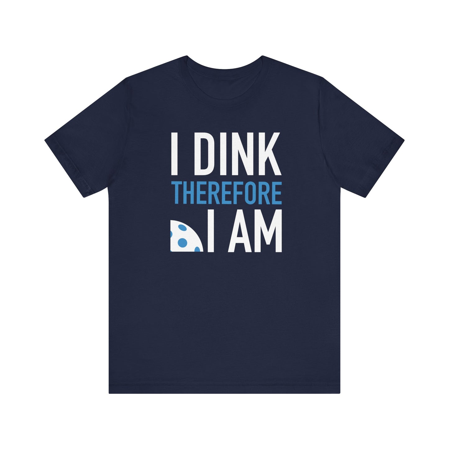 I DINK therefore I AM T-Shirt, Bella+Canvas 3001